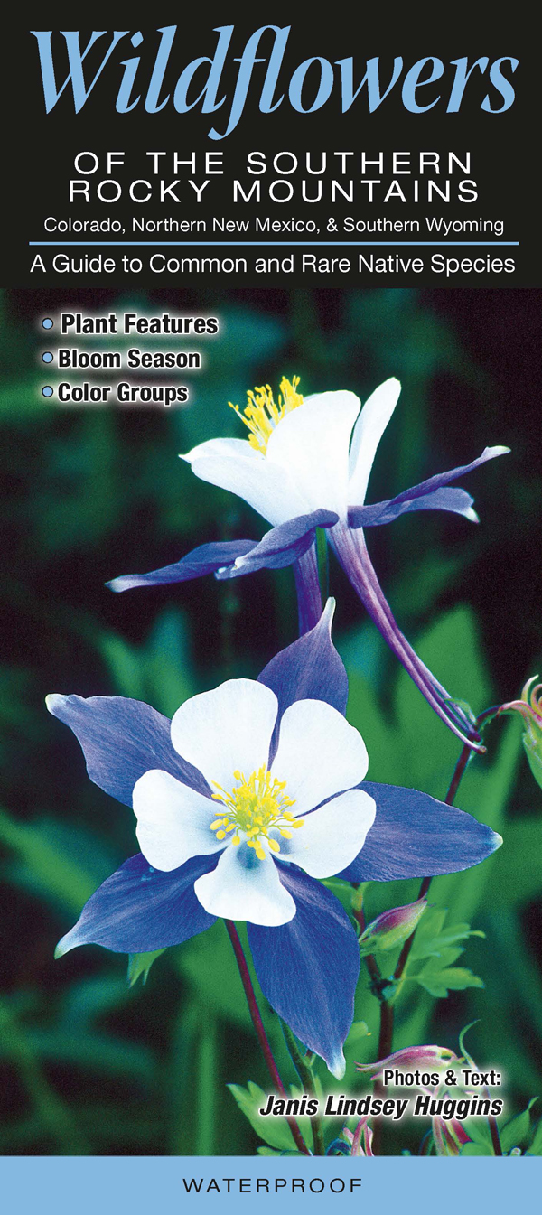 Wildflowers of the Southern Rocky Mountains: Northern New Mexico, Colorado and Southern Wyoming Quick Reference Guides